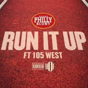 "Run It Up" by Young Philly Blunt ft 105 West